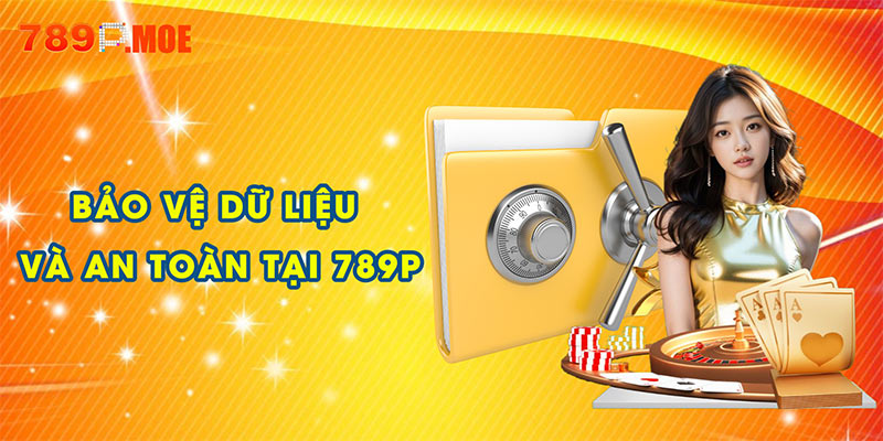 Bảo vệ dữ liệu và an toàn trong điều khoản sử dụng 789P