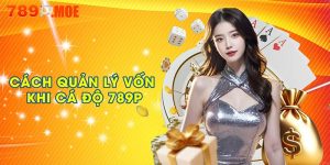Cách quản lý vốn khi cá độ 789P