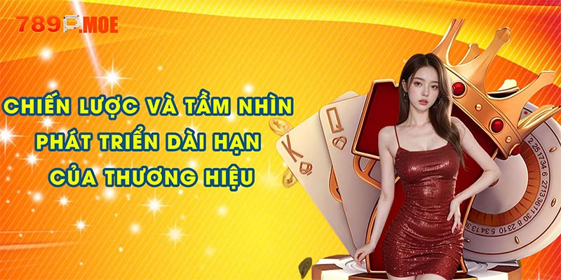 Chiến lược và tầm nhìn phát triển dài hạn của thương hiệu 
