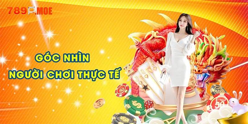 Góc nhìn người chơi thực tế