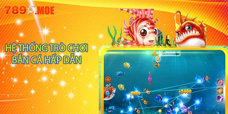 Hệ thống trò chơi bắn cá 789P hấp dẫn