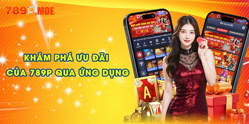 Khám phá ưu đãi của 789P qua ứng dụng di động 