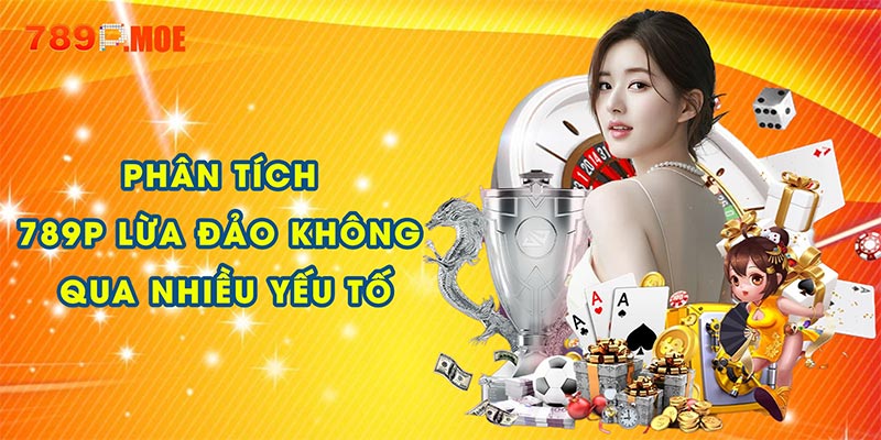 Phân tích 789P lừa đảo không qua nhiều yếu tố