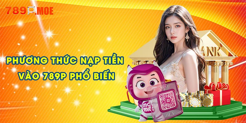 Phương thức nạp tiền vào 789P phổ biến