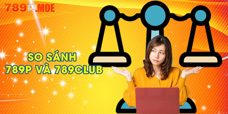 so sánh 789P và 789CLUB