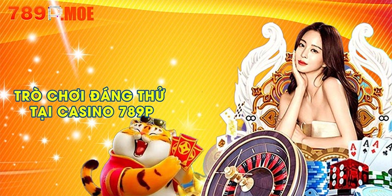 Trò chơi đáng thử nhất tại casino 789P